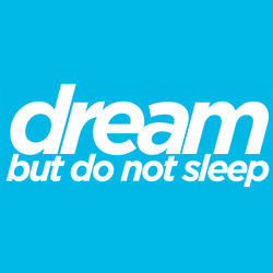 Dream but do not sleep